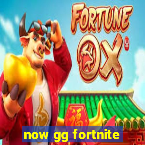 now gg fortnite